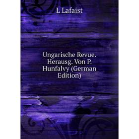 

Книга Ungarische Revue. Herausg. Von P. Hunfalvy (German Edition)