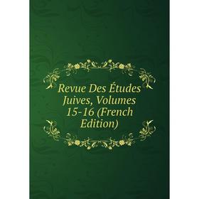 

Книга Revue Des Études Juives, Volumes 15-16 (French Edition)