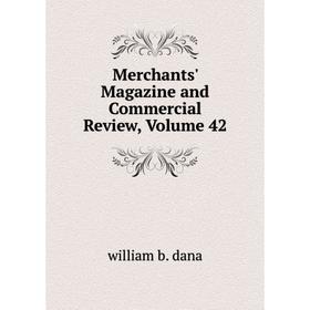 

Книга Merchants' Magazine and Commercial Review, Volume 42