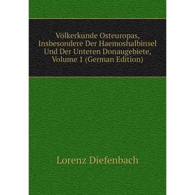 

Книга Völkerkunde Osteuropas, Insbesondere Der Haemoshalbinsel Und Der Unteren Donaugebiete, Volume 1 (German Edition)