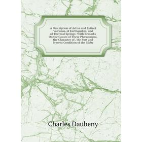 

Книга A Description of Active and Extinct Volcanos, of Earthquakes, and of Thermal Springs: With Remarks On the Causes of These Phænomena, the Charact