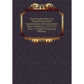

Книга Nuntiaturberichte Aus Deutschland Nebst Ergaenzenden Aktenstuecken: Erste Abteilung, 1533-1559, Part 1, Volume 10