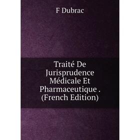 

Книга Traité De Jurisprudence Médicale Et Pharmaceutique. (French Edition)
