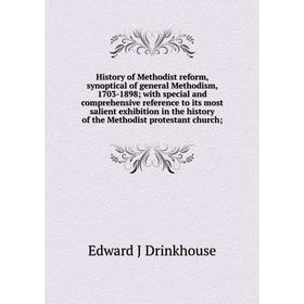 

Книга History of Methodist reform, synoptical of general Methodism, 1703-1898; with special and comprehensive reference to its most salient exhibition