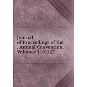 

Книга Journal of Proceedings of the. Annual Convention, Volumes 119-122