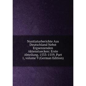

Книга Nuntiaturberichte Aus Deutschland Nebst Ergaenzenden Aktenstuecken: Erste Abteilung, 1533-1559, Part 1, Volume 9