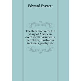

Книга The Rebellion record: a diary of American events with documents, narratives, illustrative incidents, poetry, etc