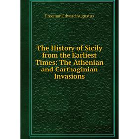 

Книга The History of Sicily from the Earliest Times: The Athenian and Carthaginian Invasions