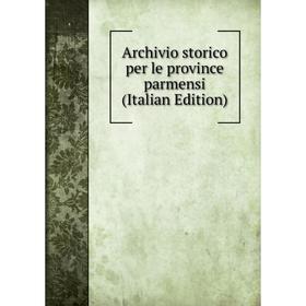 

Книга Archivio storico per le province parmensi (Italian Edition)