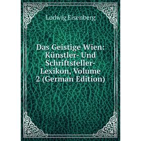 

Книга Das Geistige Wien: Künstler- Und Schriftsteller-Lexikon, Volume 2 (German Edition)