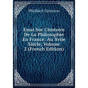 

Книга Essai Sur L'histoire De La Philosophie En France: Au Xviie Siècle, Volume 2 (French Edition)