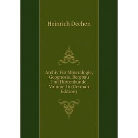 

Книга Archiv Für Mineralogie, Geognosie, Bergbau Und Hüttenkunde, Volume 16 (German Edition)