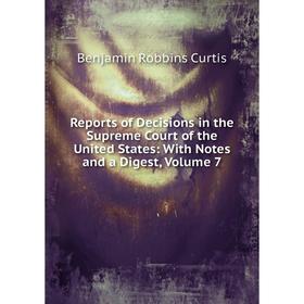 

Книга Reports of Decisions in the Supreme Court of the United States: With Notes and a Digest, Volume 7