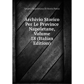 

Книга Archivio Storico Per Le Province Napoletane, Volume 18 (Italian Edition)