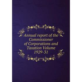 

Книга Annual report of the Commissioner of Corporations and Taxation Volume 1929-31