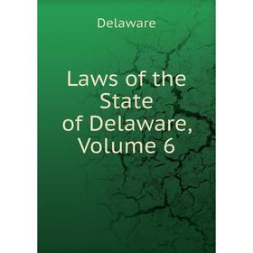 

Книга Laws of the State of Delaware, Volume 6