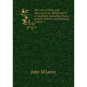 

Книга The Law of Wills and Succession As Administered in Scotland: Including Trusts, Entails, Powers, and Executry, Volume 1
