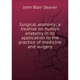 

Книга Surgical anatomy; a treatise on human anatomy in its application to the practice of medicine and surgery