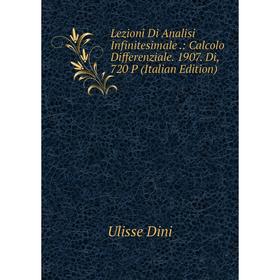 

Книга Lezioni Di Analisi Infinitesimale: Calcolo Differenziale 1907 Di, 720 P