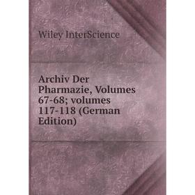 

Книга Archiv Der Pharmazie, Volumes 67-68; volumes 117-118 (German Edition)