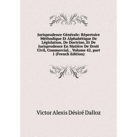 

Книга Jurisprudence général e: Répertoire Méthodique Et Alphabétique De Législation, De Doctrine, Et De Jurisprudence En Matière De Droit Civil, Comme