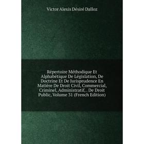 

Книга Répertoire Méthodique Et Alphabétique De Législation, De Doctrine Et De Jurisprudence En Matière De Droit Civil, Commercial, Criminel, Administr
