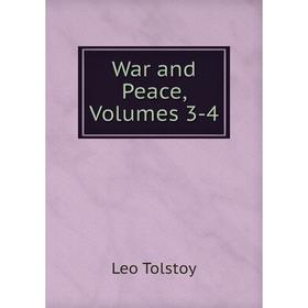 

Книга War and Peace, Volumes 3-4