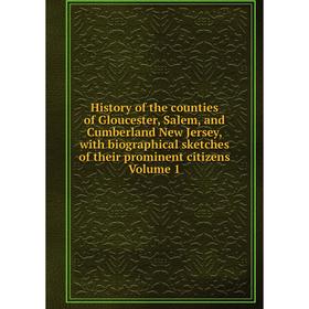 

Книга History of the counties of Gloucester, Salem, and Cumberland New Jersey, with biographical sketches of their prominent citizens Volume 1