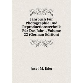 

Книга Jahrbuch Für Photographie Und Reproductionstechnik Für Das Jahr., Volume 22 (German Edition)