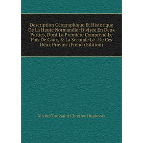 

Книга Description Géographique Et Historique De La Haute Normandie