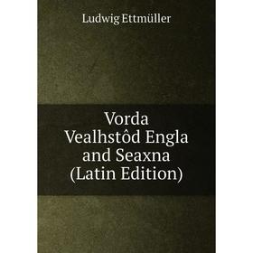 

Книга Vorda Vealhstôd Engla and Seaxna (Latin Edition)
