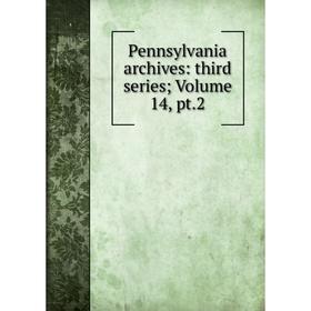 

Книга Pennsylvania archives: third series; Volume 14, pt.2