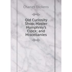

Книга Old Curiosity Shop; Master Humphrey's Clock; and Miscellanies
