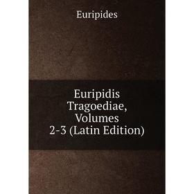 

Книга Euripidis Tragoediae, Volumes 2-3 (Latin Edition)