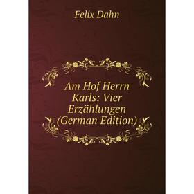 

Книга Am Hof Herrn Karls: Vier Erzählungen (German Edition)