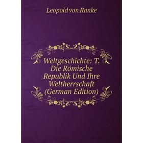 

Книга Weltgeschichte: T. Die Römische Republik Und Ihre Weltherrschaft (German Edition)