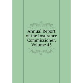 

Книга Annual Report of the Insurance Commissioner, Volume 45