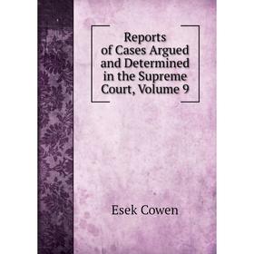 

Книга Reports of Cases Argued and Determined in the Supreme Court, Volume 9