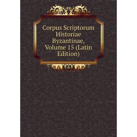 

Книга Corpus Scriptorum Historiae Byzantinae, Volume 15 (Latin Edition)