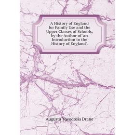 

Книга A History of England for Family Use and the Upper Classes of Schools, by the Author of 'an Introduction to the History of England'.