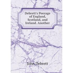 

Книга Debrett's Peerage of England, Scotland, and Ireland. Another