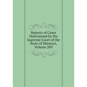 

Книга Reports of Cases Determined by the Supreme Court of the State of Missouri, Volume 289