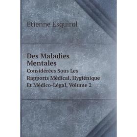 

Книга Des Maladies Mentales Considérées Sous Les Rapports Médical, Hygiénique Et Médico-Légal, Volume 2