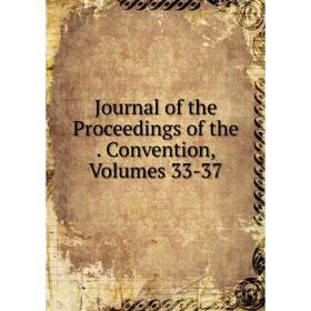 

Книга Journal of the Proceedings of the. Convention, Volumes 33-37