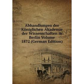 

Книга Abhandlungen der Königlichen Akademie der Wissenschaften in Berlin Volume 1872 (German Edition)