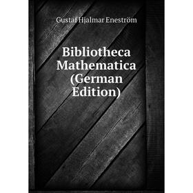 

Книга Bibliotheca Mathematica (German Edition)
