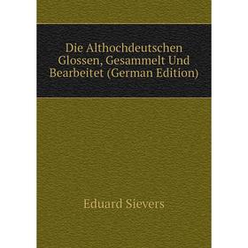 

Книга Die Althochdeutschen Glossen, Gesammelt Und Bearbeitet (German Edition)