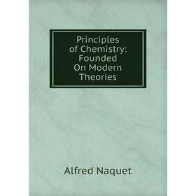 

Книга Principles of Chemistry: Founded On Modern Theories