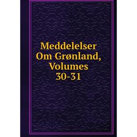 

Книга Meddelelser Om Grønland, Volumes 30-31