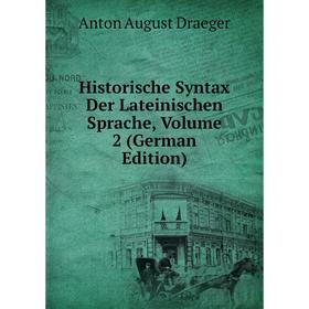 

Книга Historische Syntax Der Lateinischen Sprache, Volume 2 (German Edition)